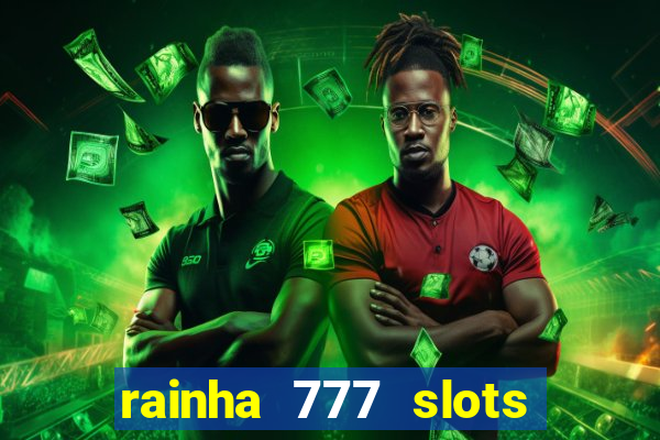 rainha 777 slots paga mesmo